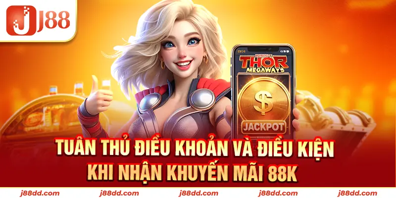 Tuân thủ mọi điều khoản để nhận khuyến mãi 88K